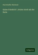 Kaiser Friedrich' I. letzter streit mit der Kurie - Paul Scheffer-Boichorst