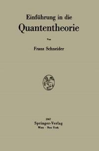 Einführung in die Quantentheorie - Franz Schneider
