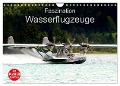 Faszination Wasserflugzeuge (Wandkalender 2024 DIN A4 quer), CALVENDO Monatskalender - J. R. Bogner