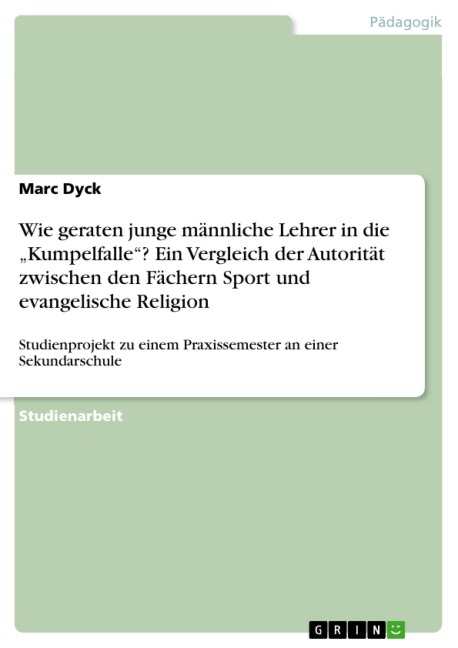 Wie geraten junge männliche Lehrer in die "Kumpelfalle"? Ein Vergleich der Autorität zwischen den Fächern Sport und evangelische Religion - Marc Dyck