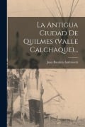 Cover-Bild zum Titel 'La Antigua Ciudad De Quilmes (valle Calchaque)...' von 'Juan Bautista Ambrosetti'