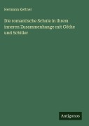 Cover-Bild zum Titel 'Die romantische Schule in ihrem inneren Zusammenhange mit Göthe und Schiller' von 'Hermann Kettner'
