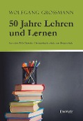 50 Jahre Lehren und Lernen - Wolfgang Großmann