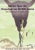 Auf der Spur der Menschen vor 80.000 Jahren - Frederik von Reumont, Marine Simon, Ute Dieckmann, Ralf Vogelsang, Felix Henselowky