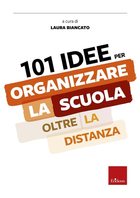 101 idee per organizzare la scuola oltre la distanza - Laura Biancato