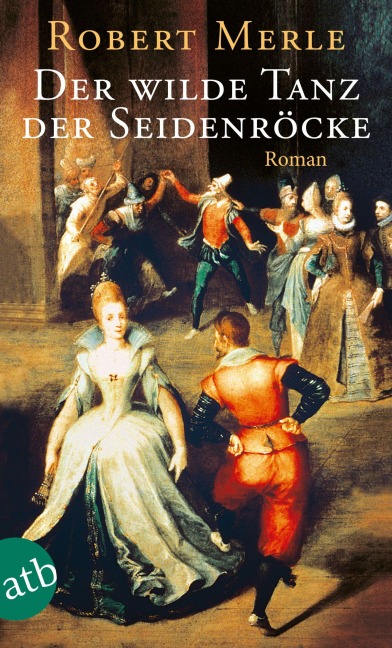 Der wilde Tanz der Seidenröcke - Robert Merle