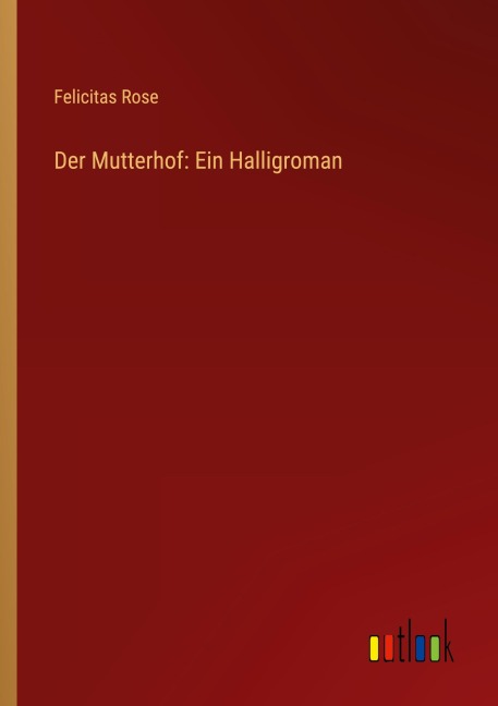 Der Mutterhof: Ein Halligroman - Felicitas Rose