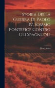 Cover-Bild zum Titel 'Storia Della Guerra Di Paolo Iv, Sommo Pontefice Contro Gli Spagnuoli' von 'Pietro Nores'