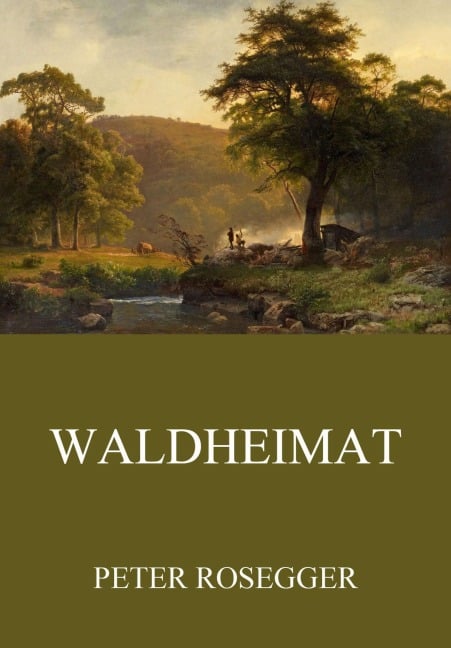 Waldheimat - Peter Rosegger