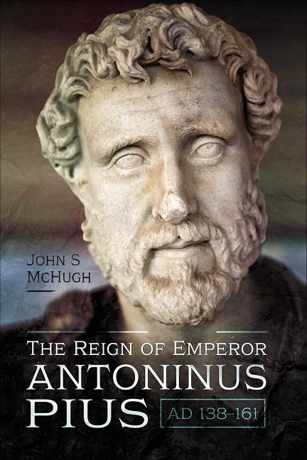 Reign of Emperor Antoninus Pius, AD 138-161 - John S. McHugh