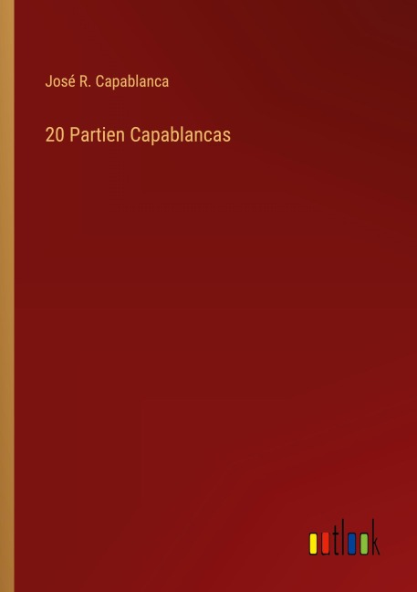 20 Partien Capablancas - José R. Capablanca