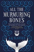 Cover-Bild zum Titel 'All the Murmuring Bones' von 'A. G. Slatter'