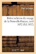 Briève Relation Du Voyage de la Nouvelle-France, Avril 1632 - Paul Le Jeune