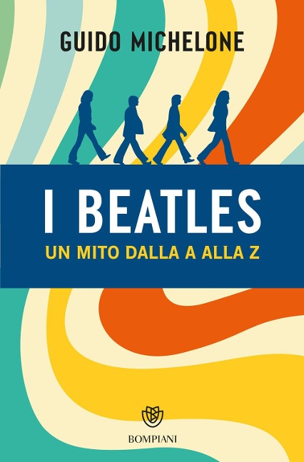 I Beatles. Un mito dalla A alla Z - Guido Michelone
