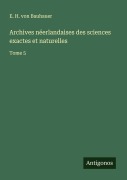 Cover-Bild zum Titel 'Archives néerlandaises des sciences exactes et naturelles' von 'E. H. von Bauhauer'