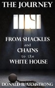 Cover-Bild zum Titel 'The Journey: From Shackles and Chains to the White House' von 'Donald B. Armstrong'