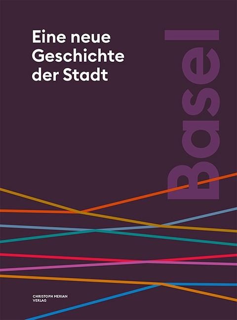 Basel. Eine neue Geschichte der Stadt - Tobias Ehrenbold, Patrick Kury, Brigitte Röder, Marcus Sandl