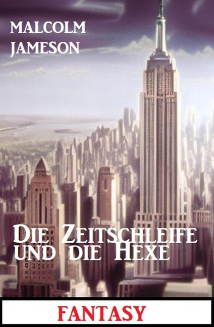 Die Zeitschleife und die Hexe: Fantasy - Malcolm Jameson
