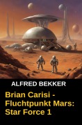 Cover-Bild zum Titel 'Brian Carisi - Fluchtpunkt Mars: Star Force 1' von 'Alfred Bekker'