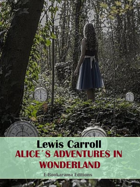 Alice's Adventures in Wonderland - Lewis Carroll