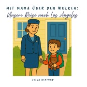 Cover-Bild zum Titel 'Mit Mama über den Wolken: Unsere Reise nach Los Angeles' von 'Luisa Herford'