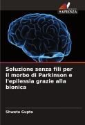 Cover-Bild zum Titel 'Soluzione senza fili per il morbo di Parkinson e l'epilessia grazie alla bionica' von 'Shweta Gupta'
