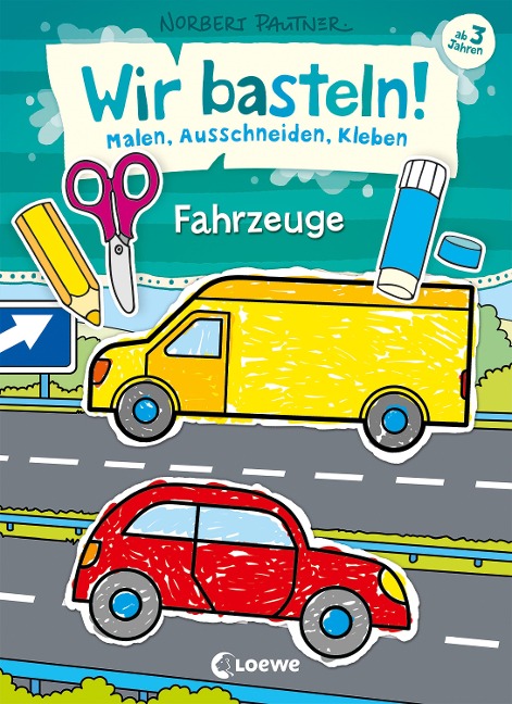 Wir basteln! - Malen, Ausschneiden, Kleben - Fahrzeuge - 