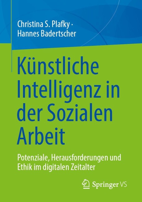 Künstliche Intelligenz in der Sozialen Arbeit - Christina S. Plafky, Hannes Badertscher