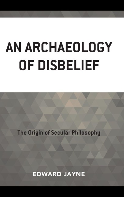 Archaeology of Disbelief - Edward Jayne