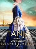 Cover-Bild zum Titel 'Tanja - Geliebte und Rebellin' von 'Susanne Scheibler'