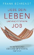 Cover-Bild zum Titel 'Liebe dein Leben und nicht deinen Job.' von 'Frank Behrendt'