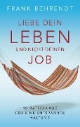 Liebe dein Leben und nicht deinen Job. - Frank Behrendt