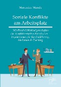 Cover-Bild zum Titel 'Soziale Konflikte am Arbeitsplatz. Wie Persönlichkeitseigenschaften das Konfliktverhalten beeinflussen - Implikationen für Konfliktklärung, Mediation & Coaching' von 'Mercedes Mende'