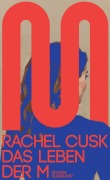Cover-Bild zum Titel 'Das Leben der M' von 'Rachel Cusk'