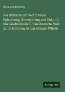 Cover-Bild zum Titel 'Der deutsche Zollverein Seine Entstehung, Entwicklung und Zukunft. Ein Lesebüchlein für das deutsche Volk zur Orientirung in den jetzigen Wirren' von 'Hermann Robolsky'