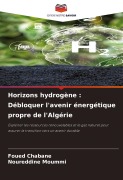 Cover-Bild zum Titel 'Horizons hydrogène : Débloquer l'avenir énergétique propre de l'Algérie' von 'Foued Chabane, Noureddine Moummi'