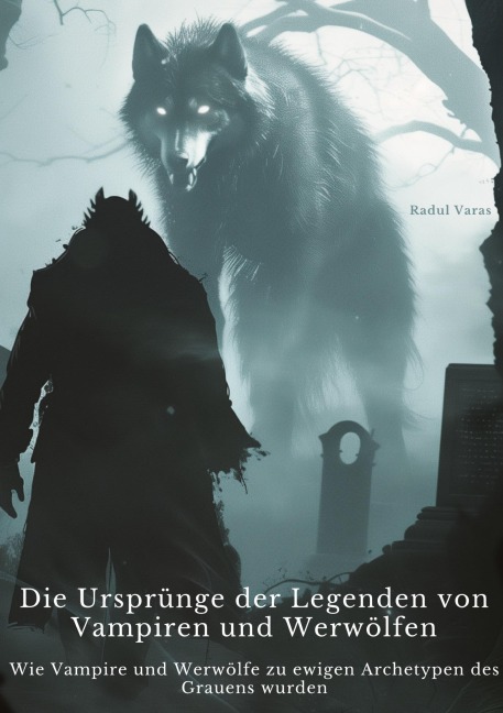 Die Ursprünge der Legenden von Vampiren und Werwölfen - Radul Varas