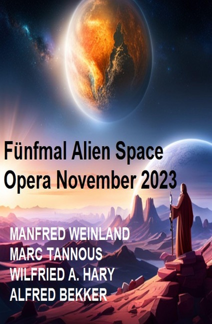 Fünfmal Alien Space Opera November 2023 - Alfred Bekker, Manfred Weinland, Marc Tannous, Wilfried A. Hary