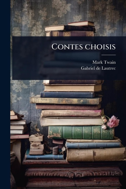 Contes choisis - Mark Twain, Gabriel De Lautrec