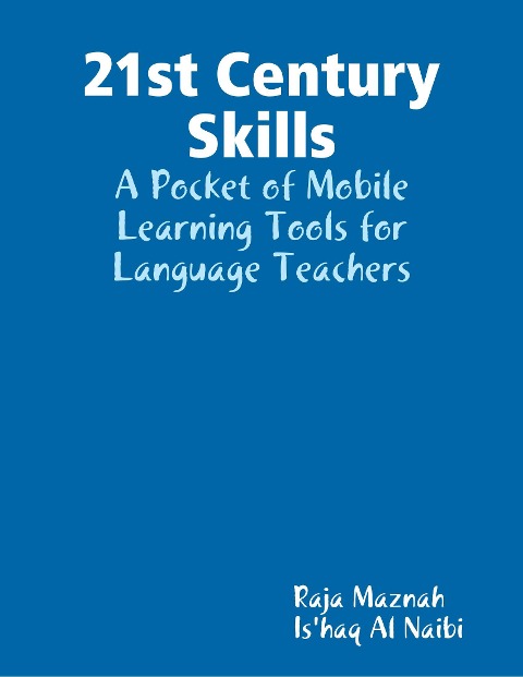 21st Century Skills: A Pocket of Mobile Learning Tools for Language Teachers - Raja Maznah, Is'haq Al Naibi
