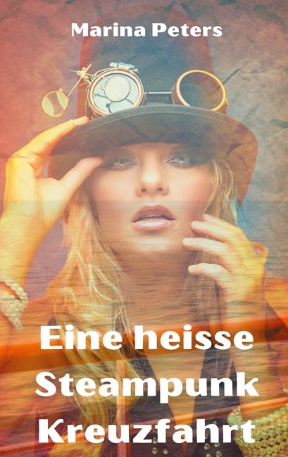 Eine heisse Steampunk Kreuzfahrt - Marina Peters