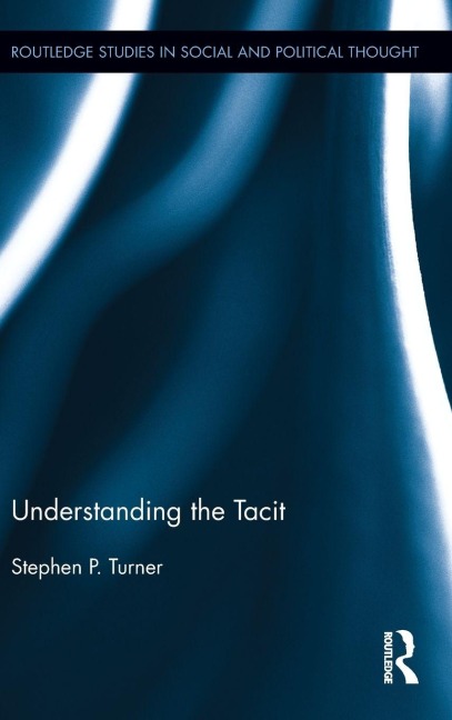 Understanding the Tacit - Stephen P. Turner
