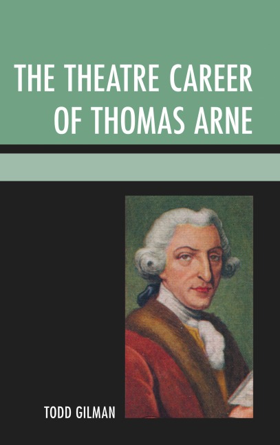 The Theatre Career of Thomas Arne - Todd Gilman