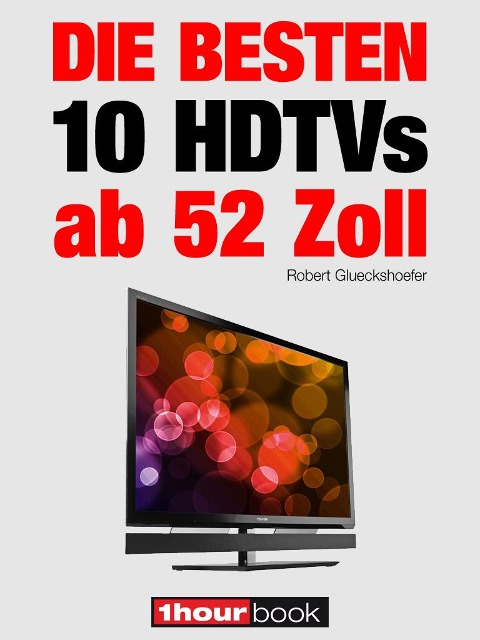 Die besten 10 HDTVs ab 52 Zoll - Robert Glueckshoefer, Michael Voigt, Herbert Bisges