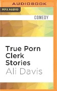 TRUE PORN CLERK STORIES M - Ali Davis
