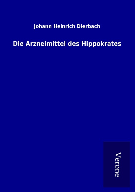 Die Arzneimittel des Hippokrates - Johann Heinrich Dierbach