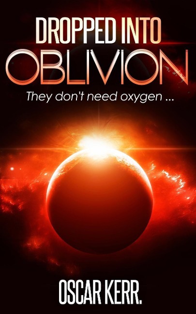 Dropped into Oblivion (Military Science Fiction, #1) - Oscar Kerr