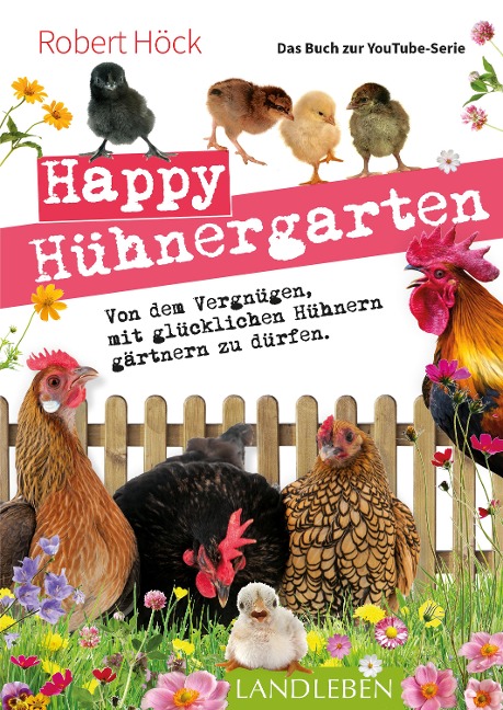 Happy Hühnergarten . Das Buch zur YouTube-Serie - Robert Höck