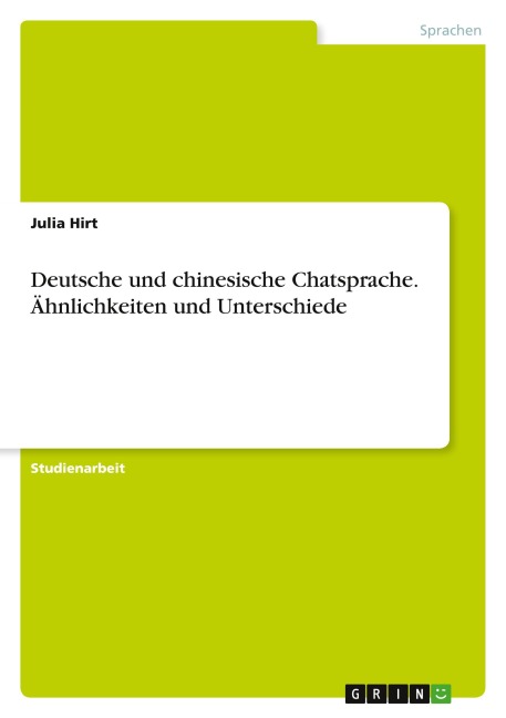 Deutsche und chinesische Chatsprache. Ähnlichkeiten und Unterschiede - Julia Hirt