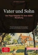 Cover-Bild zum Titel 'Vater und Sohn: Der Papa Ratgeber für eine starke Beziehung' von 'Artemis Saage'